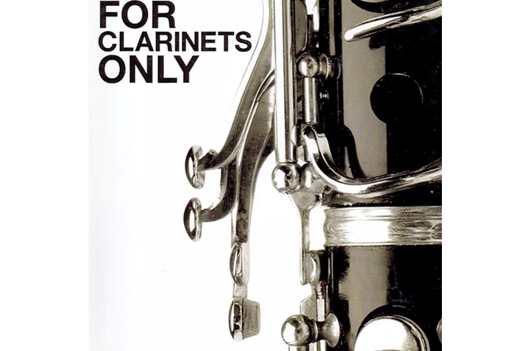 FOR CLARINETS ONLY/ A Successful Method for Beginning Clarinet Instruction/ Clarinet